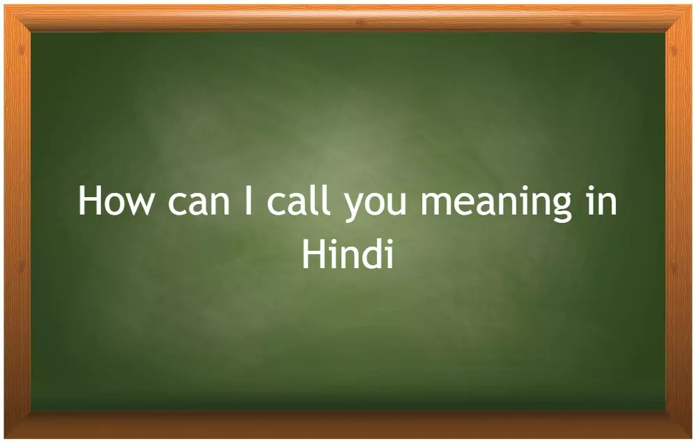 how can i call you meaning in hindi